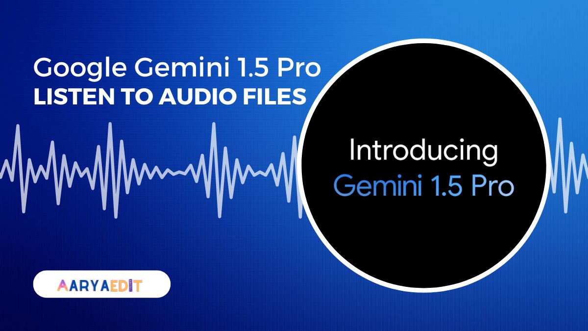 Google Gemini 1.5 Pro Can Now Listen to Audio Files