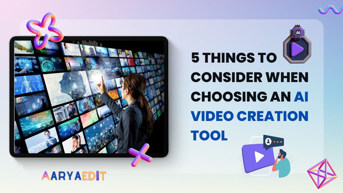 5 Things to Consider when Choosing an AI Video Creation Tool